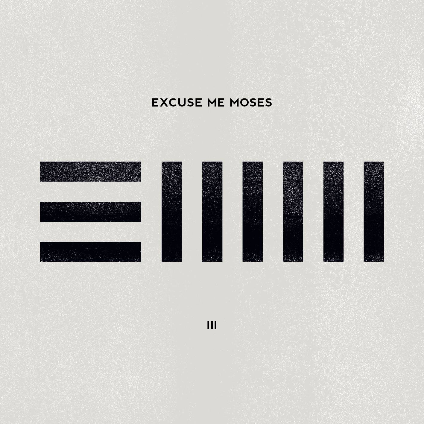 EXCUSE ME MOSES â€“ â€žIIIâ€œ am 15. Februar 2013