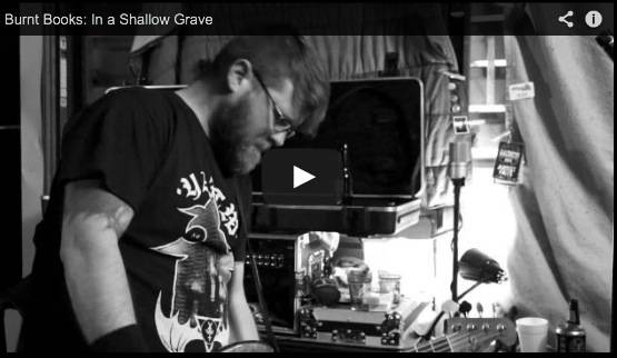 BURNT BOOKS Releases Video For â€œIn A Shallow Graveâ€