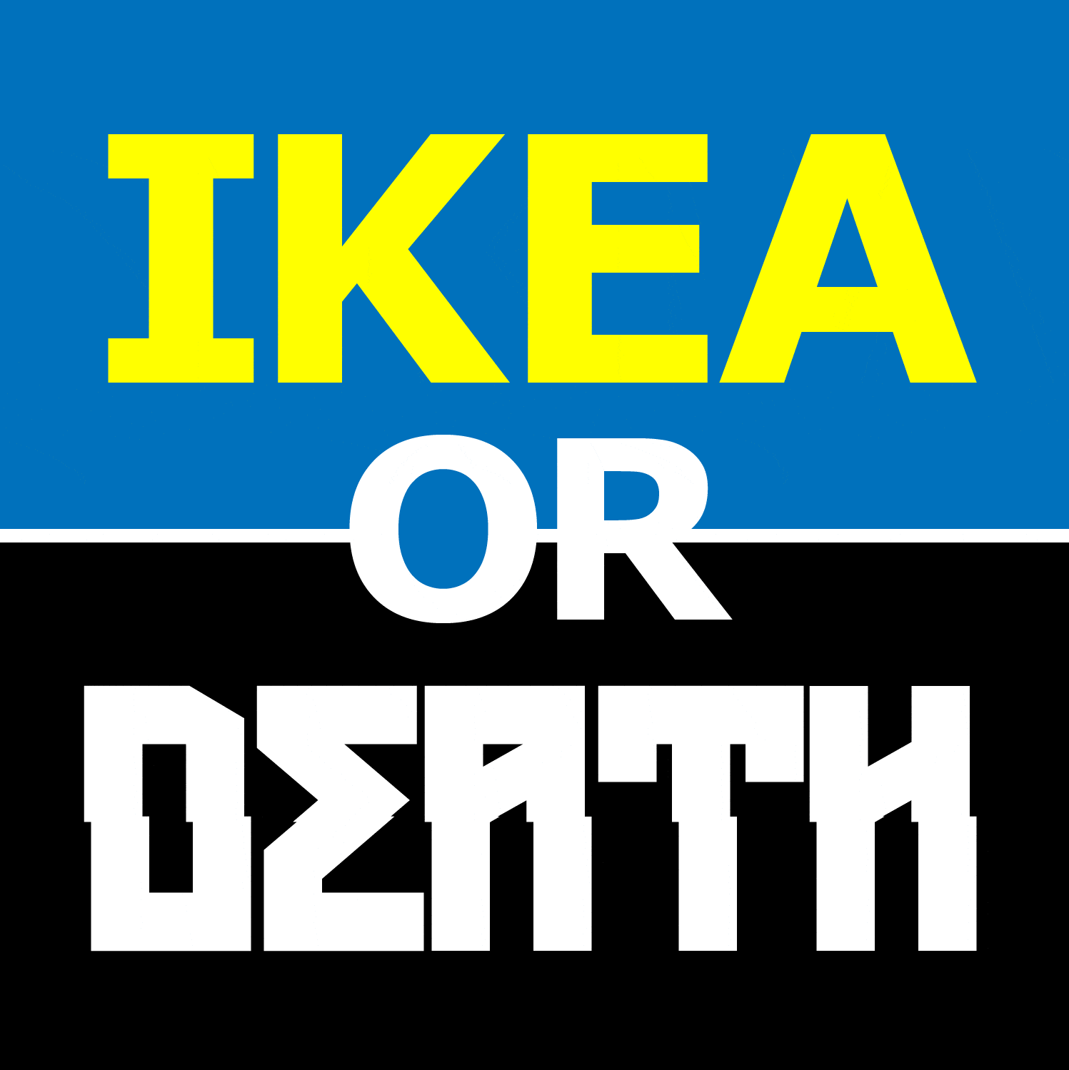 ikea or death?